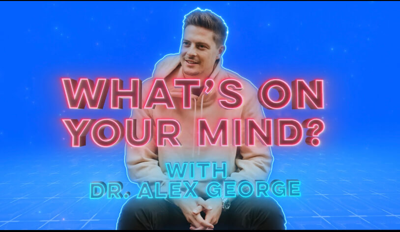 What's On Your Mind? with Dr Alex